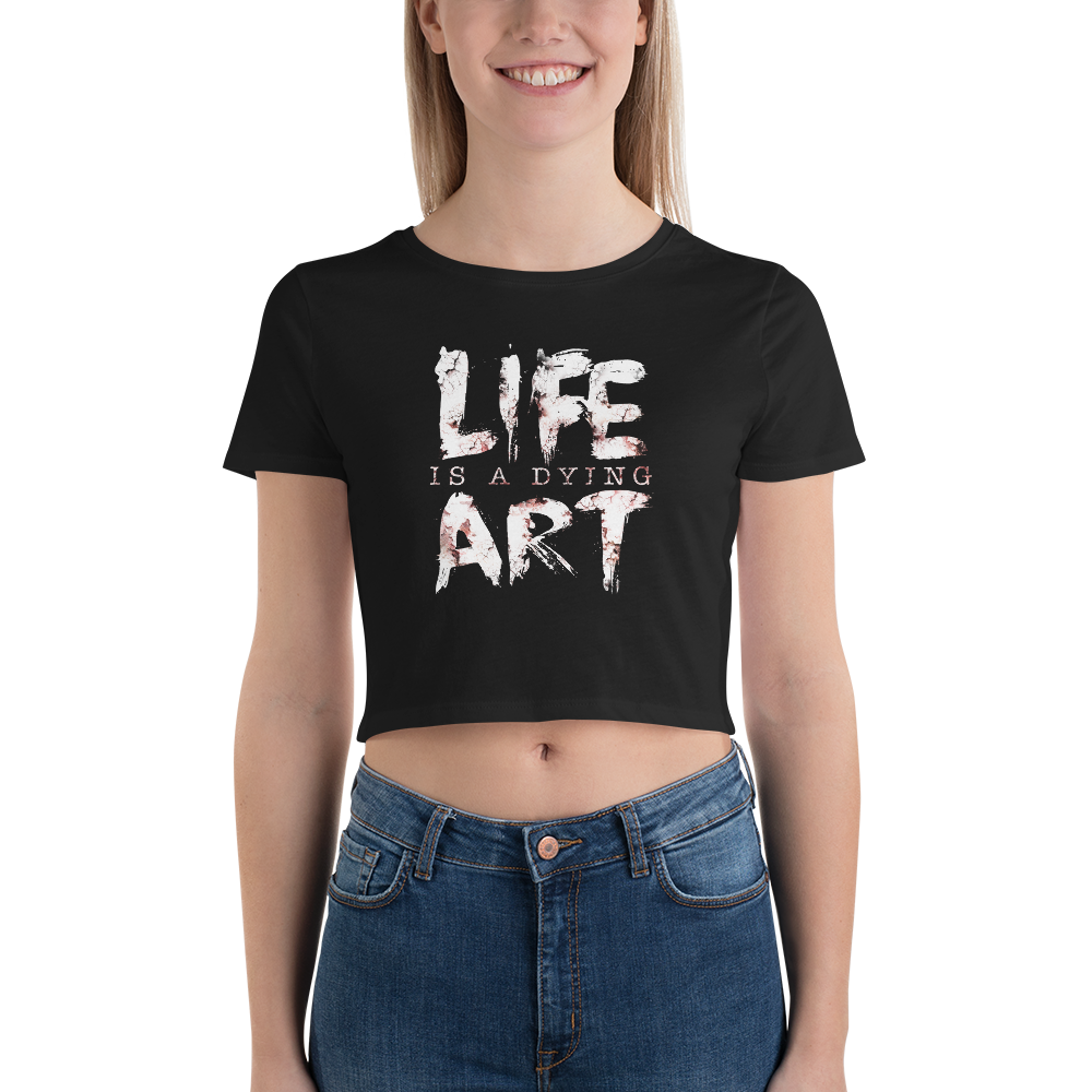 Life Is A Dying Art | Women's Crop Top
