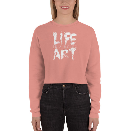 Life Is A Dying Art | Ladies Crop Sweatshirt