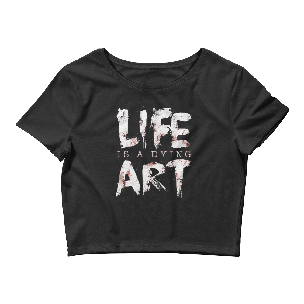 Life Is A Dying Art | Women's Crop Top